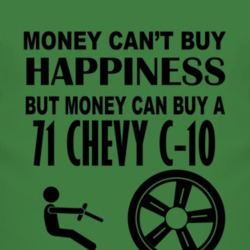 Money Cant Buy Happiness But It Can Buy A 1971 Chevy C-10 T Shirt