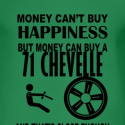 Money Cant Buy Happiness But It Can Buy A 1971 CHEVY CHEVELLE T Shirt