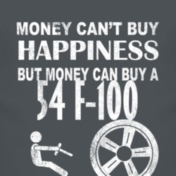 Money Cant Buy Happiness 1954 F-100 Dark Distressed T Shirt