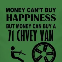 Money Cant Buy Happiness But It Can Buy A 1971 Chevy Van T Shirt
