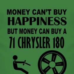 Money Cant Buy Happiness But It Can Buy A 1971 Chrysler 180 T Shirt