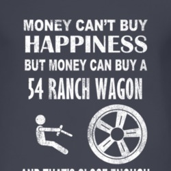 Money Cant Buy Happiness 1954 Ranch Wagon Dark Distressed T Shirt