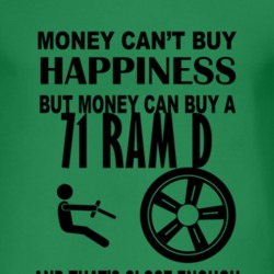 Money Cant Buy Happiness But It Can Buy A 1971 Dodge Ram D T Shirt