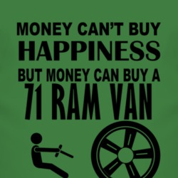 Money Cant Buy Happiness But It Can Buy A 1971 Dodge Ram Van T Shirt