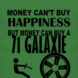 Money Cant Buy Happiness But It Can Buy A 1971  GALAXIE T Shirt