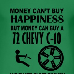 Money Cant Buy Happiness But It Can Buy A 1972 Chevy C-10 T Shirt