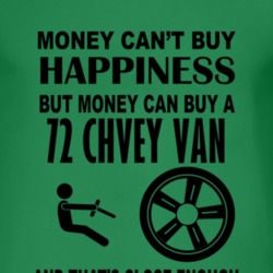 Money Cant Buy Happiness But It Can Buy A 1972 Chevy Van T Shirt