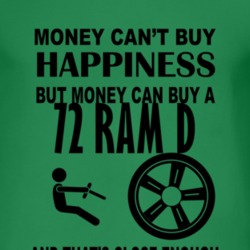 Money Cant Buy Happiness But It Can Buy A 1972 Dodge Ram D T Shirt