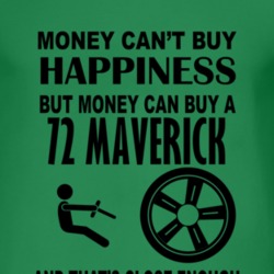 Money Cant Buy Happiness But It Can Buy A 1972 Maverick T Shirt