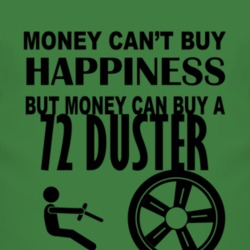 Money Cant Buy Happiness But It Can Buy A 1972 PLYMOUTH DUSTER T Shirt