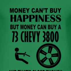 Money Cant Buy Happiness But It Can Buy A 1973 Chevy 3800 T Shirt