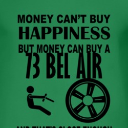 Money Cant Buy Happiness But It Can Buy A 1973 CHEVY BEL AIR T Shirt
