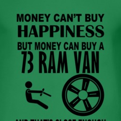 Money Cant Buy Happiness But It Can Buy A 1973 Dodge Ram Van T Shirt