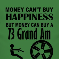 Money Cant Buy Happiness But It Can Buy A 1973 Pontiac Grand Am T Shir
