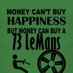 Money Cant Buy Happiness But It Can Buy A 1973 Pontiac LeMans T Shirt