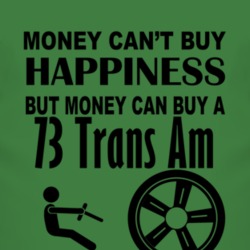 Money Cant Buy Happiness But It Can Buy A 1973 Pontiac Trans Am T Shir
