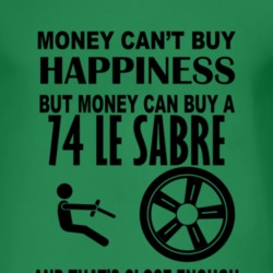 Money Cant Buy Happiness But It Can Buy A 1974 BUICK LE SABRE T Shirt
