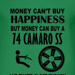 Money Cant Buy Happiness But It Can Buy A 1974 CHEVY CAMARO SS T Shirt
