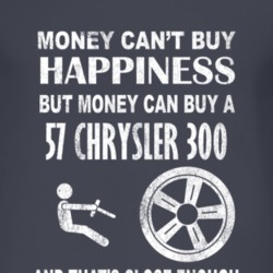 Money Cant Buy Happiness 1957 Chrysler 300 Dark Distressed T Shirt