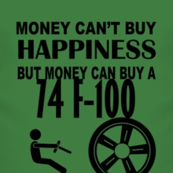 Money Cant Buy Happiness But It Can Buy A 1974 F-100 T Shirt