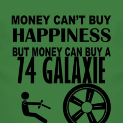 Money Cant Buy Happiness But It Can Buy A 1974  GALAXIE T Shirt