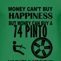 Money Cant Buy Happiness But It Can Buy A 1974 Pinto T Shirt