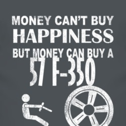 Money Cant Buy Happiness 1957 F-350 Dark Distressed T Shirt