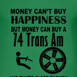 Money Cant Buy Happiness But It Can Buy A 1974 Pontiac Trans Am T Shir
