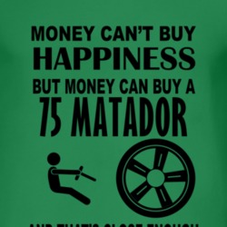 Money Cant Buy Happiness But It Can Buy A 1975 AMC MATADOR T Shirt