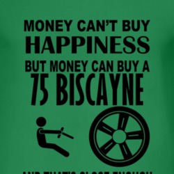 Money Cant Buy Happiness But It Can Buy A 1975 Chevy Biscayne T Shirt