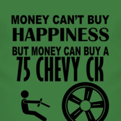 Money Cant Buy Happiness But It Can Buy A 1975 Chevy CK T Shirt