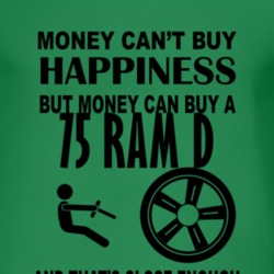 Money Cant Buy Happiness But It Can Buy A 1975 Dodge Ram D T Shirt