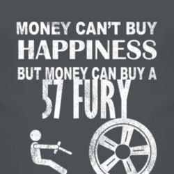 Money Cant Buy Happiness 1957 PLYMOUTH FURY Dark Distressed T Shirt