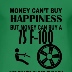 Money Cant Buy Happiness But It Can Buy A 1975 F-100 T Shirt
