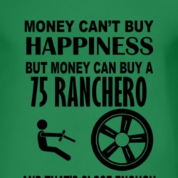 Money Cant Buy Happiness But It Can Buy A 1975  RANCHERO T Shirt