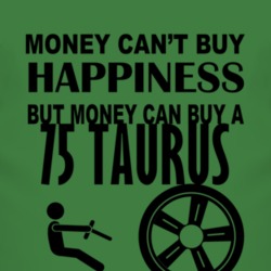 Money Cant Buy Happiness But It Can Buy A 1975 Taurus T Shirt