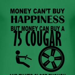 Money Cant Buy Happiness But It Can Buy A 1975 MERCURY COUGAR T Shirt