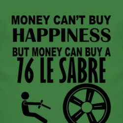 Money Cant Buy Happiness But It Can Buy A 1976 BUICK LE SABRE T Shirt