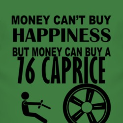 Money Cant Buy Happiness But It Can Buy A 1976 Chevy Caprice T Shirt