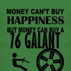 Money Cant Buy Happiness But It Can Buy A 1976 Chrysler Galant T Shirt