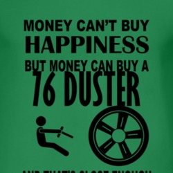 Money Cant Buy Happiness But It Can Buy A 1976 PLYMOUTH DUSTER T Shirt