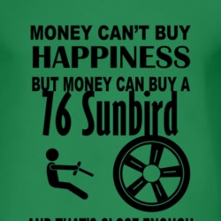 Money Cant Buy Happiness But It Can Buy A 1976 Pontiac Sunbird T Shirt