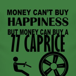 Money Cant Buy Happiness But It Can Buy A 1977 Chevy Caprice T Shirt