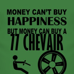 Money Cant Buy Happiness But It Can Buy A 1977 Chevy Chevair T Shirt