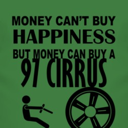 Money Cant Buy Happiness But It Can Buy A 1997 Chrysler Cirrus T Shirt