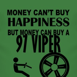 Money Cant Buy Happiness But It Can Buy A 1997 Chrysler Viper T Shirt