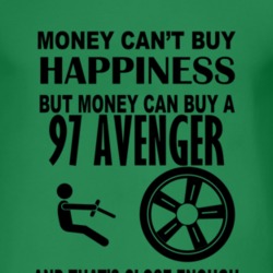 Money Cant Buy Happiness But It Can Buy A 1997 Dodge Avenger T Shirt