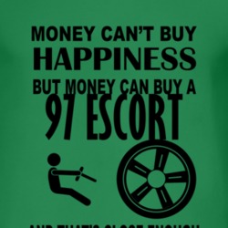 Money Cant Buy Happiness But It Can Buy A 1997 Escort T Shirt