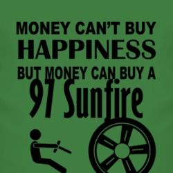 Money Cant Buy Happiness But It Can Buy A 1997 Pontiac Sunfire T Shirt