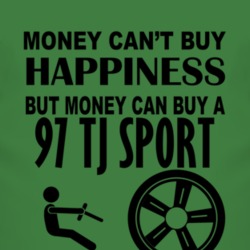 Money Cant Buy Happiness But It Can Buy A 1997 TJ Sport T Shirt
